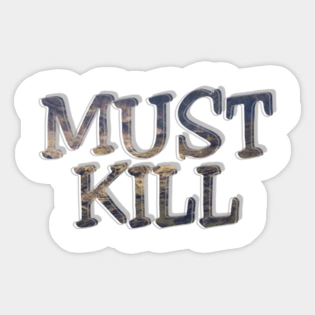 MUST KILL Sticker by afternoontees